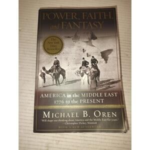 Power, Faith, and Fantasy: America in the Middle East: 1776 to Present